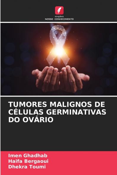 TUMORES MALIGNOS DE CÉLULAS GERMINATIVAS DO OVÁRIO