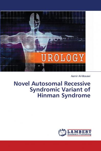 Novel Autosomal Recessive Syndromic Variant of Hinman Syndrome