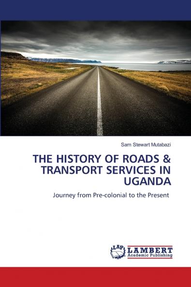 THE HISTORY OF ROADS & TRANSPORT SERVICES IN UGANDA