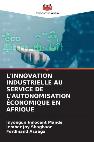 L'INNOVATION INDUSTRIELLE AU SERVICE DE L'AUTONOMISATION ÉCONOMIQUE EN AFRIQUE