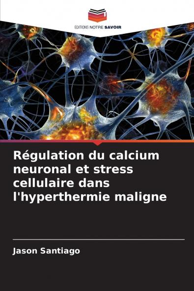 Régulation du calcium neuronal et stress cellulaire dans l'hyperthermie maligne