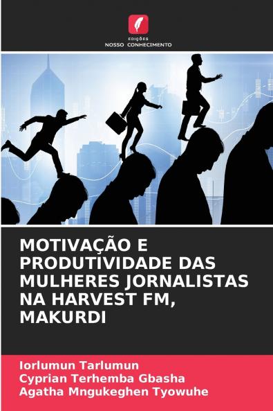MOTIVAÇÃO E PRODUTIVIDADE DAS MULHERES JORNALISTAS NA HARVEST FM MAKURDI