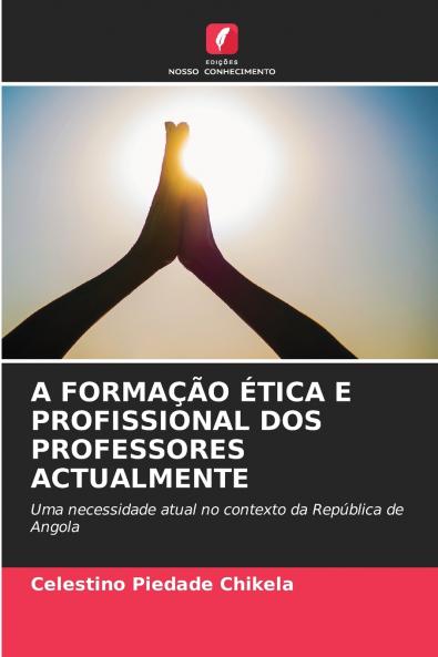 A FORMAÇÃO ÉTICA E PROFISSIONAL DOS PROFESSORES ACTUALMENTE