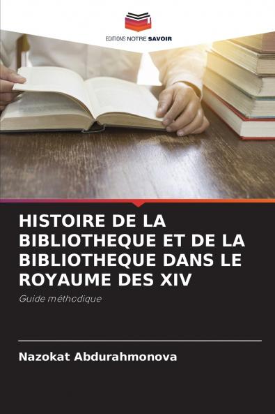 HISTOIRE DE LA BIBLIOTHEQUE ET DE LA BIBLIOTHEQUE DANS LE ROYAUME DES XIV