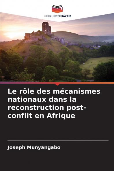 Le rôle des mécanismes nationaux dans la reconstruction post-conflit en Afrique
