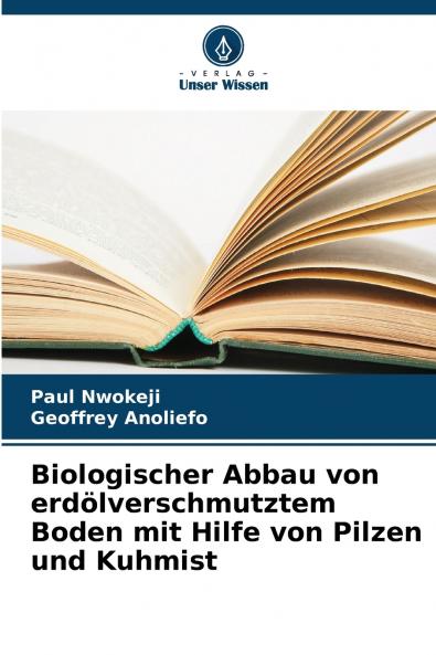Biologischer Abbau von erdölverschmutztem Boden mit Hilfe von Pilzen und Kuhmist