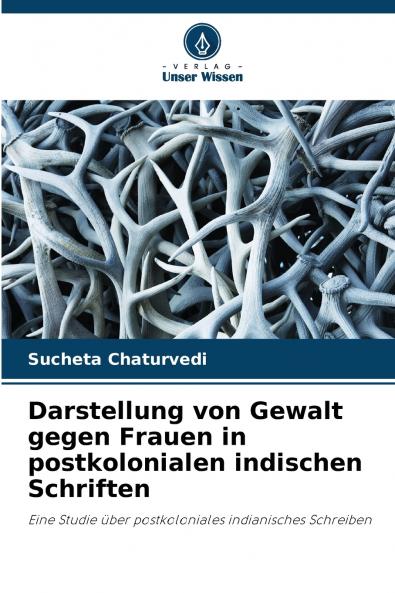 Darstellung von Gewalt gegen Frauen in postkolonialen indischen Schriften
