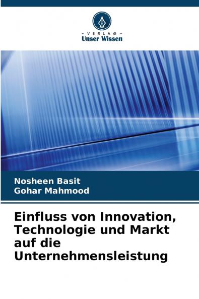Einfluss von Innovation Technologie und Markt auf die Unternehmensleistung