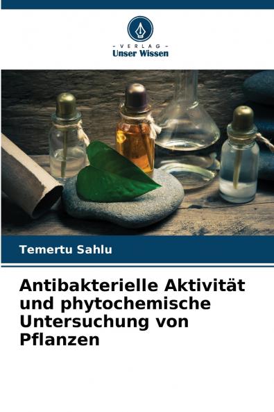 Antibakterielle Aktivität und phytochemische Untersuchung von Pflanzen