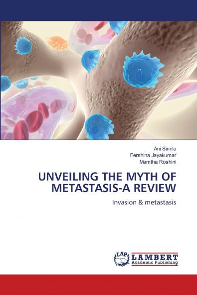 UNVEILING THE MYTH OF METASTASIS-A REVIEW