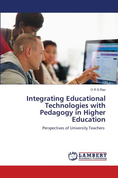 Integrating Educational Technologies with Pedagogy in Higher Education