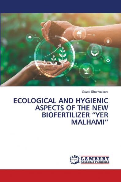 ECOLOGICAL AND HYGIENIC ASPECTS OF THE NEW BIOFERTILIZER YER MALHAMI