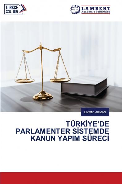 TÜRKİYE'DE PARLAMENTER SİSTEMDE KANUN YAPIM SÜRECİ