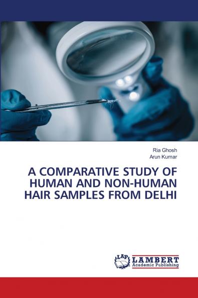 A COMPARATIVE STUDY OF HUMAN AND NON-HUMAN HAIR SAMPLES FROM DELHI