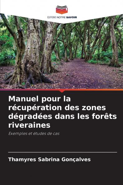 Manuel pour la récupération des zones dégradées dans les forêts riveraines
