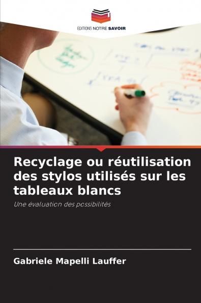 Recyclage ou réutilisation des stylos utilisés sur les tableaux blancs