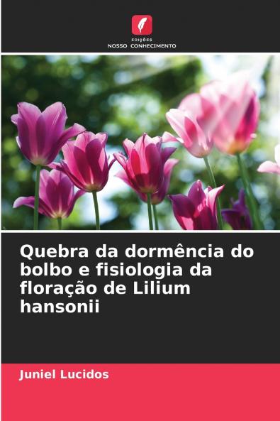 Quebra da dormência do bolbo e fisiologia da floração de Lilium hansonii