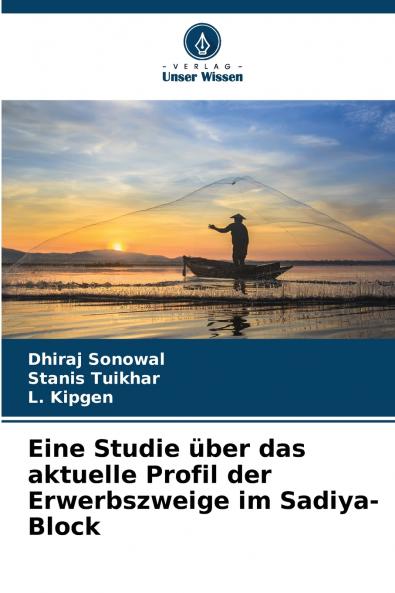 Eine Studie über das aktuelle Profil der Erwerbszweige im Sadiya-Block