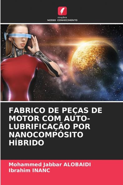 FABRICO DE PEÇAS DE MOTOR COM AUTO-LUBRIFICAÇÃO POR NANOCOMPÓSITO HÍBRIDO