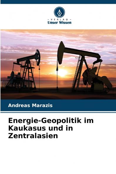 Energie-Geopolitik im Kaukasus und in Zentralasien