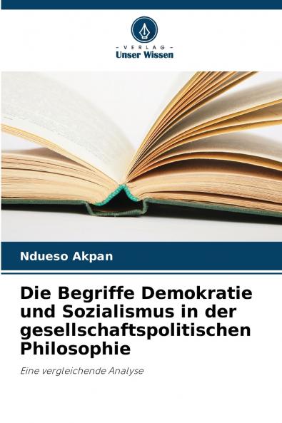 Die Begriffe Demokratie und Sozialismus in der gesellschaftspolitischen Philosophie