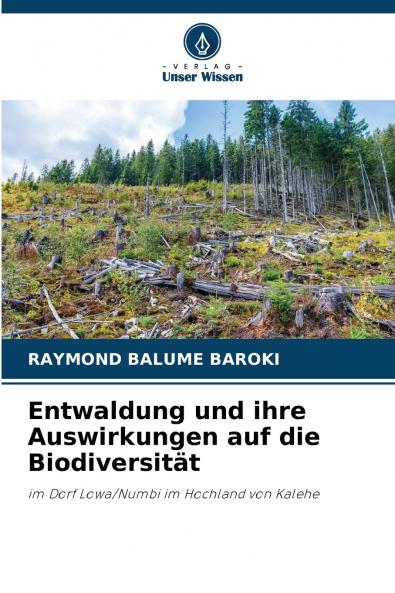 Entwaldung und ihre Auswirkungen auf die Biodiversität