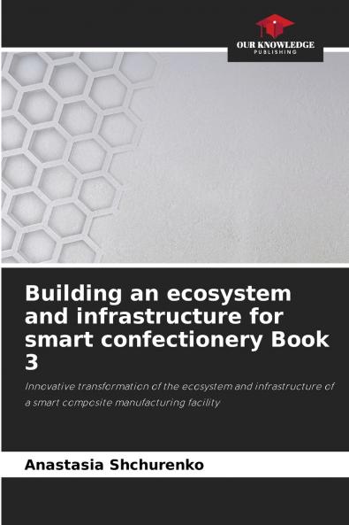 Building an ecosystem and infrastructure for smart confectionery Book 3