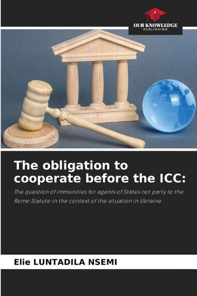 The obligation to cooperate before the ICC