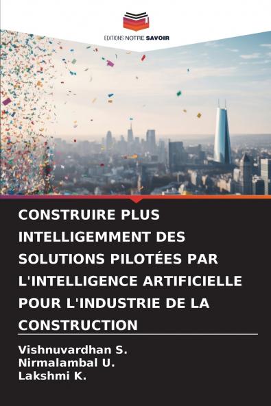 CONSTRUIRE PLUS INTELLIGEMMENT DES SOLUTIONS PILOTÉES PAR L'INTELLIGENCE ARTIFICIELLE POUR L'INDUSTRIE DE LA CONSTRUCTION