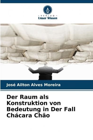 Der Raum als Konstruktion von Bedeutung in Der Fall Chácara Chão