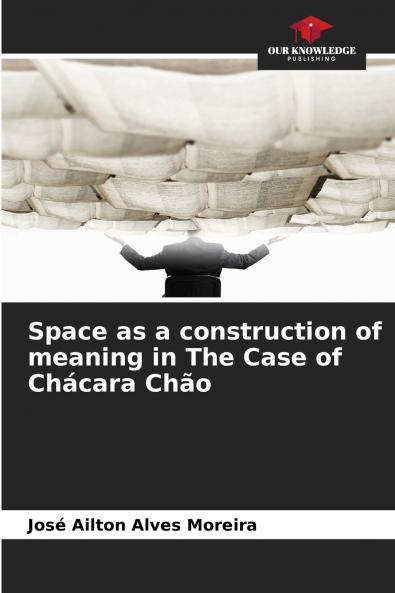 Space as a construction of meaning in The Case of Chácara Chão
