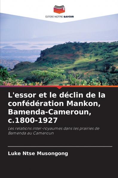 L'essor et le déclin de la confédération Mankon Bamenda-Cameroun c.1800-1927