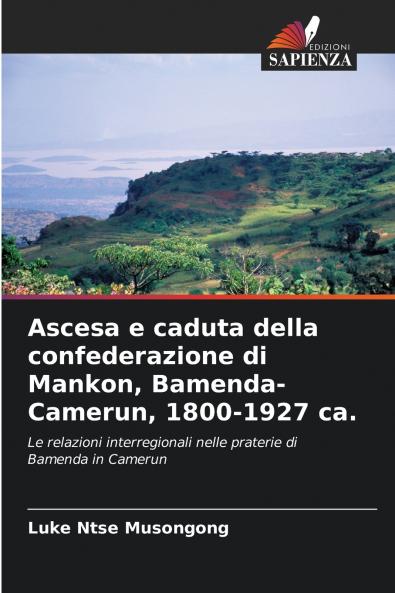 Ascesa e caduta della confederazione di Mankon Bamenda-Camerun 1800-1927 ca.