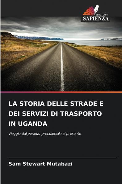 LA STORIA DELLE STRADE E DEI SERVIZI DI TRASPORTO IN UGANDA