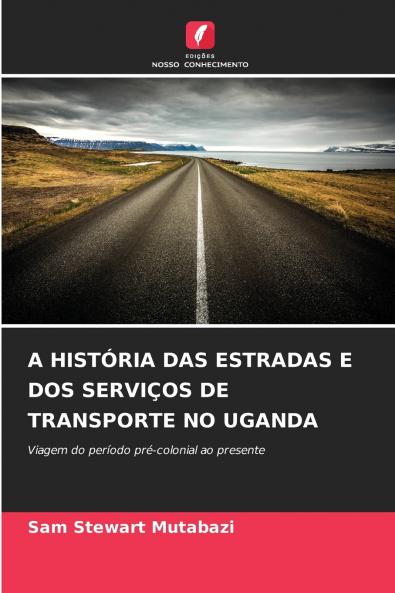 A HISTÓRIA DAS ESTRADAS E DOS SERVIÇOS DE TRANSPORTE NO UGANDA