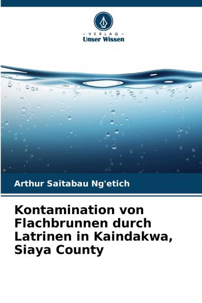 Kontamination von Flachbrunnen durch Latrinen in Kaindakwa Siaya County