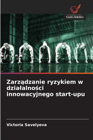 Zarz?dzanie ryzykiem w dzia?alno?ci innowacyjnego start-upu