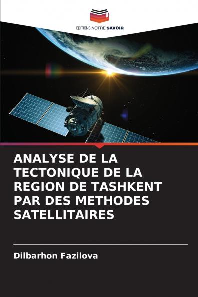 ANALYSE DE LA TECTONIQUE DE LA REGION DE TASHKENT PAR DES METHODES SATELLITAIRES