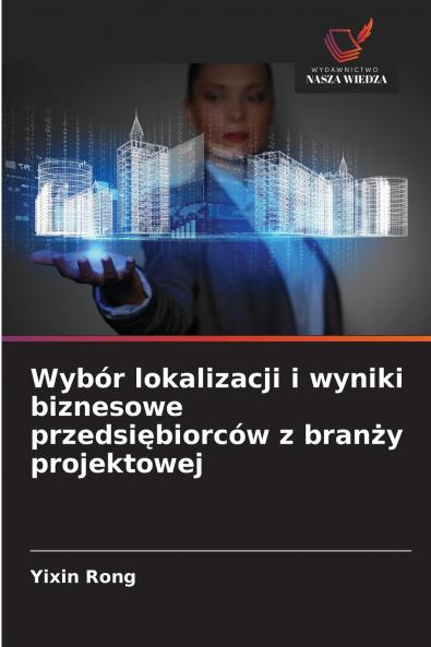 Wybór lokalizacji i wyniki biznesowe przedsi?biorców z bran?y projektowej