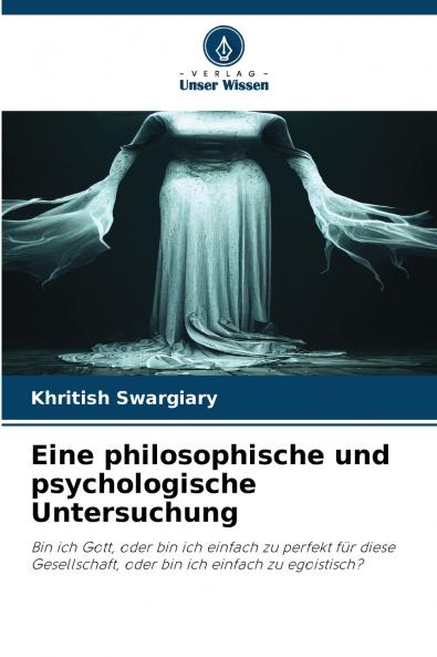 Eine philosophische und psychologische Untersuchung