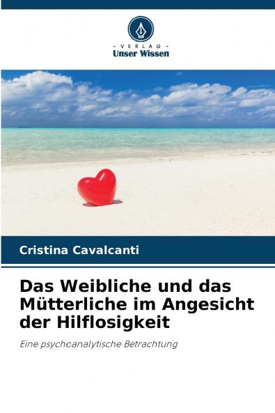 Das Weibliche und das Mütterliche im Angesicht der Hilflosigkeit