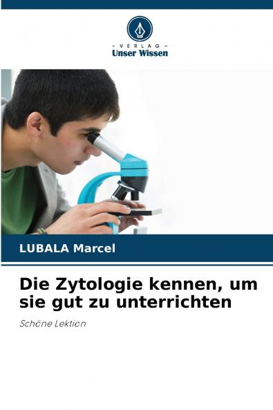 Die Zytologie kennen um sie gut zu unterrichten