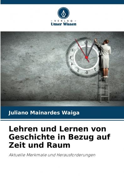Lehren und Lernen von Geschichte in Bezug auf Zeit und Raum