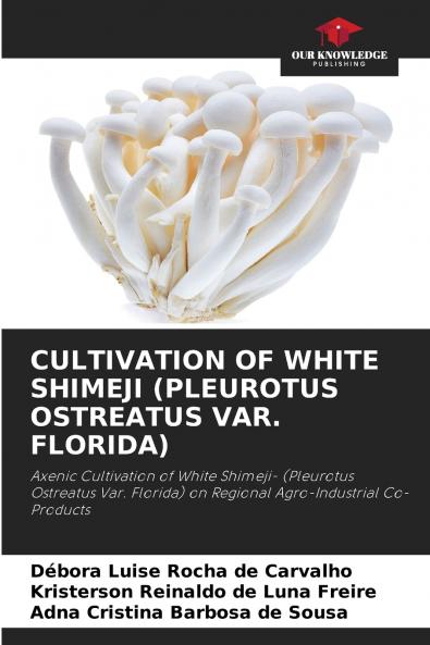 CULTIVATION OF WHITE SHIMEJI (PLEUROTUS OSTREATUS VAR. FLORIDA)