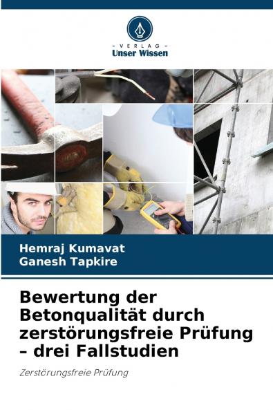 Bewertung der Betonqualität durch zerstörungsfreie Prüfung - drei Fallstudien