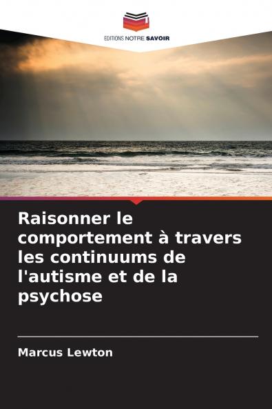 Raisonner le comportement à travers les continuums de l'autisme et de la psychose
