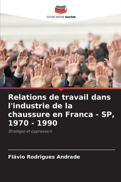 Relations de travail dans l'industrie de la chaussure en Franca - SP 1970 - 1990