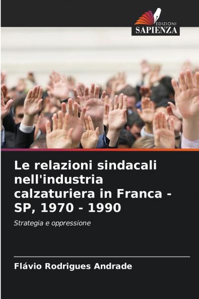 Le relazioni sindacali nell'industria calzaturiera in Franca - SP 1970 - 1990