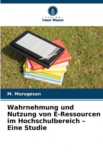 Wahrnehmung und Nutzung von E-Ressourcen im Hochschulbereich - Eine Studie