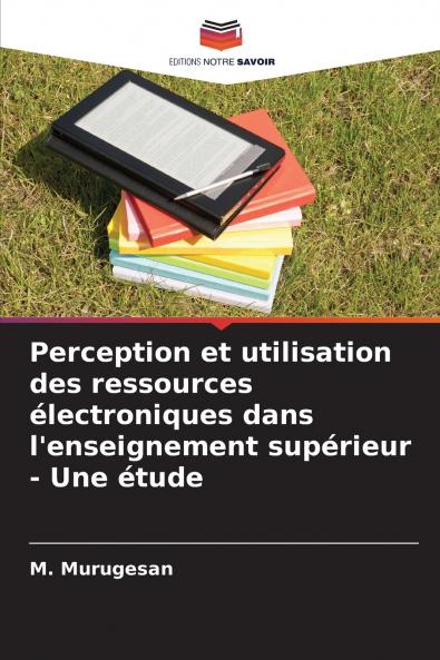 Perception et utilisation des ressources électroniques dans l'enseignement supérieur - Une étude